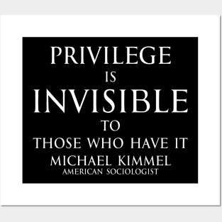 Privilege is invisible to those who have it. - Michael Kimmel Quote in white Posters and Art